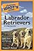 The Complete Idiot's Guide to Labrador Retrievers by Margaret H. Bonham