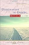 Destination in Doubt: Russia since 1989 (Global History of the Present) Destination in Doubt: Russia since 1989 (Global History of the Present)