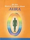 All You Wanted to Know About Aura All You Wanted to Know About Aura