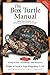 The Box Turtle Manual: From the Experts at Advanced Vivarium Systems (CompanionHouse Books) Choosing a Pet, Diet, Housing, Lighting, Health, Proper Care, Breeding, and More