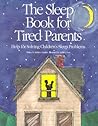 The Sleep Book for Tired Parents: Help for Solving Children's Sleep Problems