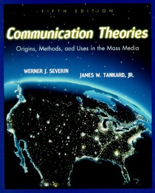 Communication Theories: Origins, Methods, and Uses in the Mass Media (Paperback)
