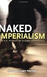 Naked Imperialism: The U.S. Pursuit of Global Dominance