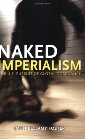 Naked Imperialism: The U.S. Pursuit of Global Dominance (Paperback)