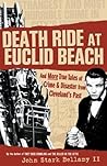 Death Ride at Euclid Beach: And More True Tales of Crime & Disaster from Cleveland's Past