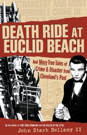 Death Ride at Euclid Beach: And More True Tales of Crime & Disaster from Cleveland's Past (Paperback)