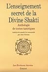 L'enseignement secret de la Divine Shakti: Anthologie de textes tantriques
