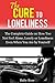 The Cure To Loneliness- The...