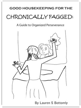Good Housekeeping for the Chronically Fagged: A Guide to Organized Perseverance (Kindle Edition)
