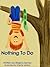 Nothing To Do by Regina Serrao