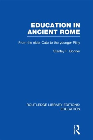 Education in Ancient Rome from the Elder Cato to the Younger Pliny, Vol 5 (Library Editions: Education)