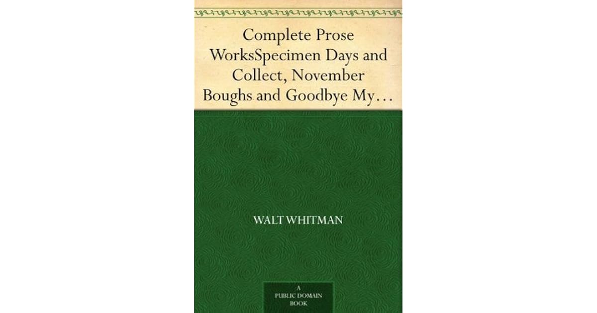 Complete Prose Works Specimen Days and Collect, November Boughs and