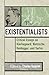 The Existentialists: Critical Essays on Kierkegaard, Nietzsche, Heidegger, and Sartre (Critical Essays on the Classics Series)