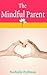 The Mindful Parent by Nathalie Perlman