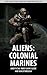 Aliens: Colonial Marines - Unofficial Video Game Guide & Walkthrough