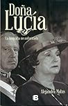Doña Lucía. La biografía no autorizada by Alejandra Matus