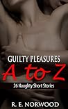 Guilty Pleasures A to Z by R.E. Norwood