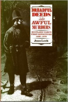 Dreadful Deeds And Awful Murders: Scotland Yard's First Detectives, 1829 - 1878 (Hardcover)