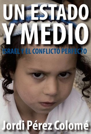 Un Estado y medio: Israel y el conflicto perfecto (Kindle Edition)