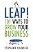 Leap!: 101 Ways to Grow Your Business