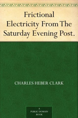 Frictional Electricity From The Saturday Evening Post. (Kindle Edition)