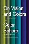 On Vision and Colors; Color Sphere: by Arthur Schopenhauer and Color Sphere by Philipp Otto Runge Book cover for On Vision and Colors; Color Sphere: by Arthur Schopenhauer and Color Sphere by Philipp Otto Runge