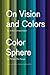 On Vision and Colors; Color Sphere: by Arthur Schopenhauer and Color Sphere by Philipp Otto Runge
