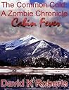 The Common Cold: A Zombie Chronicle - Cabin Fever (TCC: A Zombie Chronicle Book 2)