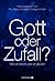 Gott oder Zufall?: Was wir ...