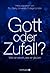 Gott oder Zufall?: Was wir wissen, was wir glauben