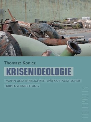 Krisenideologie (Telepolis): Wahn und Wirklichkeit spätkapitalistischer Krisenverarbeitung (German Edition)
