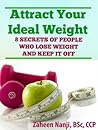 Attract Your Ideal Weight: 8 Secrets of People Who Lose Weight and Keep It Off