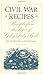 Civil War Recipes: Receipts from the Pages of Godey's Lady's Book