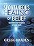 The Spontaneous Healing of Belief by Gregg Braden