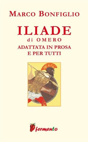 Iliade in prosa e per tutti (Kindle Edition)