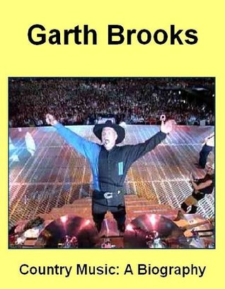 Garth Brooks - Country Music: A Biography (Kindle Edition)