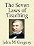 The Seven Laws of Teaching by John M. Gregory The Seven Laws of Teaching by John M. Gregory