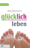 Glücklich leben: Dein Herz weiß mehr als dein Verstand (German Edition)
