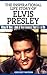 Elvis Presley - The Inspirational Life Story of Elvis Presley by Gregory Watson