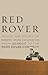 Red Rover: Inside the Story of Robotic Space Exploration, from Genesis to the Mars Rover Curiosity
