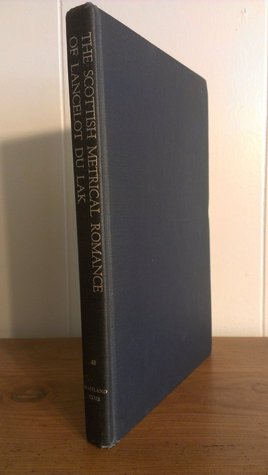 The Scottish Metrical Romance of Lancelot du Lak, now first printed from a Manuscript of the Fifteenth Century, belonging to the University of Cambridge, with Miscellaneous Poems from the Same Volume