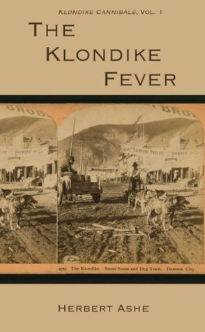 The Klondike Fever: Klondike Cannibals, Vol. 1 (Kindle Edition)