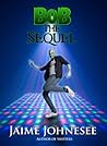 Bob The Sequel by Jaime Johnesee