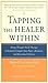 Tapping the Healer Within: Using Thought-Field Therapy to Instantly Conquer Your Fears, Anxieties, and Emotional Distress