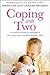 Coping with Two: A Stress-free Guide to Managing a New Baby When You Have Another Child