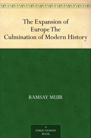 The Expansion of Europe The Culmination of Modern History (Kindle Edition)
