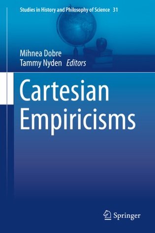 Cartesian Empiricisms (Studies in History and Philosophy of Science Book 31)