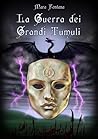 La guerra dei Grandi Tumuli by Mara Fontana