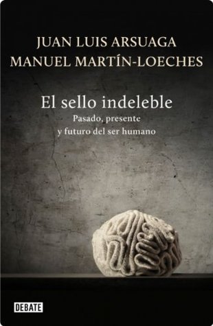 Portada de El sello indeleble: Pasado, presente y futuro del ser humano, de Juan Luis Arsuaga