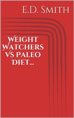 Weight Watchers Vs Paleo Diet... (Kindle Edition)